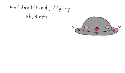 unidentified flying objects...